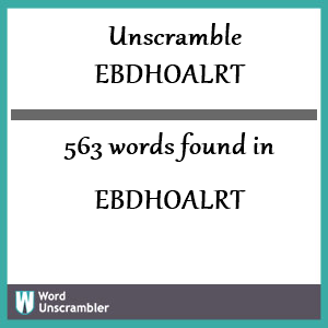 563 words unscrambled from ebdhoalrt