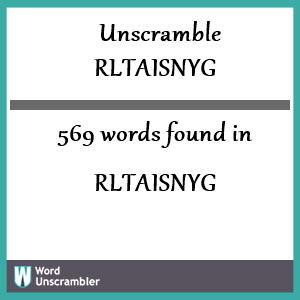 569 words unscrambled from rltaisnyg