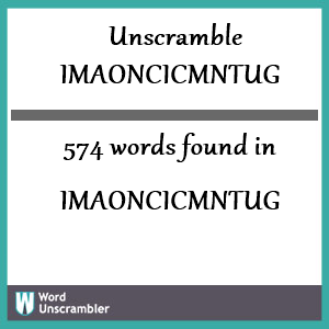 574 words unscrambled from imaoncicmntug