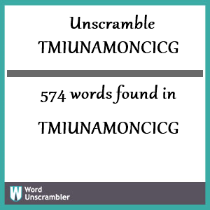 574 words unscrambled from tmiunamoncicg