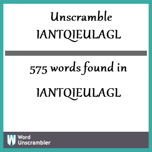 575 words unscrambled from iantqieulagl