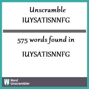 575 words unscrambled from iuysatisnnfg