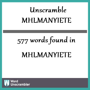 577 words unscrambled from mhlmanyiete