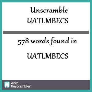 578 words unscrambled from uatlmbecs