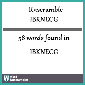 58 words unscrambled from ibknecg