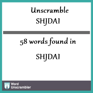 58 words unscrambled from shjdai