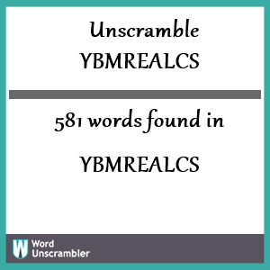 581 words unscrambled from ybmrealcs