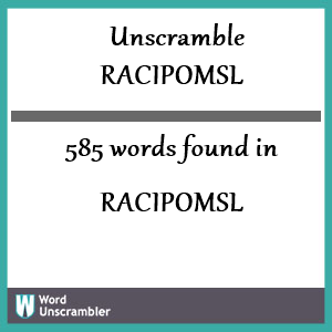 585 words unscrambled from racipomsl