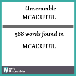 588 words unscrambled from mcaerhtil