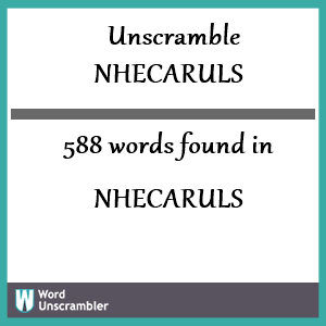588 words unscrambled from nhecaruls