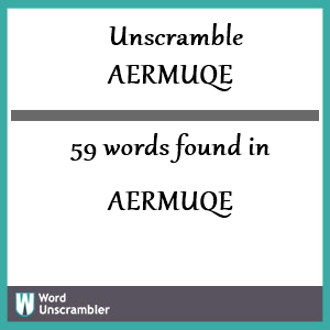 59 words unscrambled from aermuqe