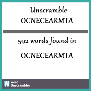 592 words unscrambled from ocnecearmta