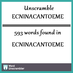 593 words unscrambled from ecninacantoeme