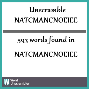 593 words unscrambled from natcmancnoeiee