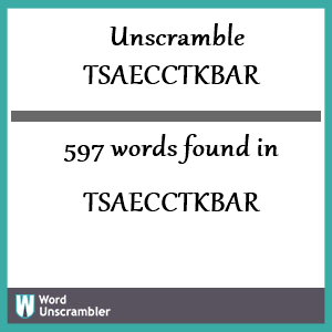 597 words unscrambled from tsaecctkbar