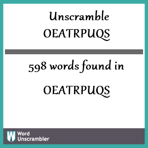 598 words unscrambled from oeatrpuqs