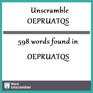 598 words unscrambled from oepruatqs