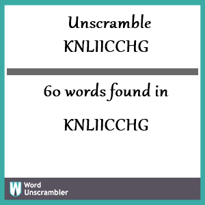60 words unscrambled from knliicchg