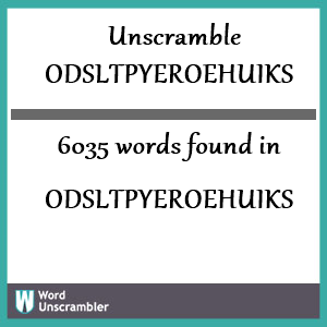 6035 words unscrambled from odsltpyeroehuiks