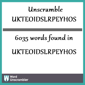 6035 words unscrambled from ukteoidslrpeyhos