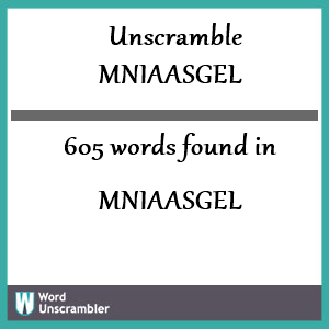 605 words unscrambled from mniaasgel