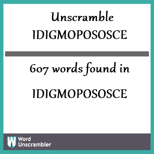 607 words unscrambled from idigmopososce