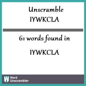 61 words unscrambled from iywkcla