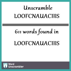 611 words unscrambled from loofcnauaciiis