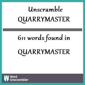 611 words unscrambled from quarrymaster