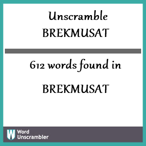 612 words unscrambled from brekmusat