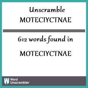 612 words unscrambled from moteciyctnae