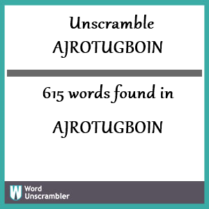 615 words unscrambled from ajrotugboin