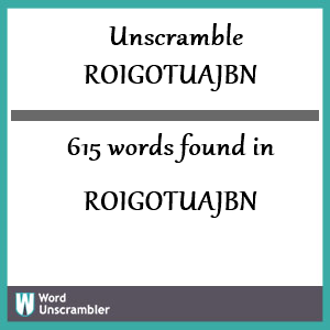 615 words unscrambled from roigotuajbn