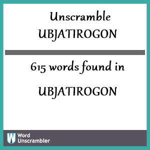 615 words unscrambled from ubjatirogon