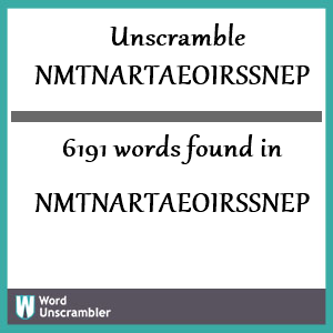 6191 words unscrambled from nmtnartaeoirssnep