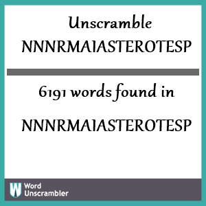 6191 words unscrambled from nnnrmaiasterotesp