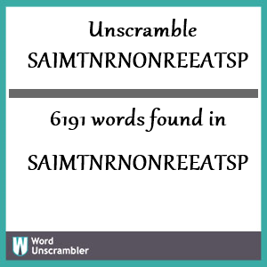 6191 words unscrambled from saimtnrnonreeatsp