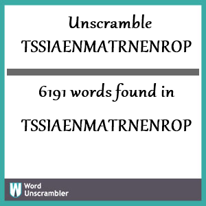 6191 words unscrambled from tssiaenmatrnenrop