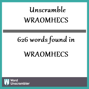 626 words unscrambled from wraomhecs