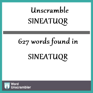 627 words unscrambled from sineatuqr