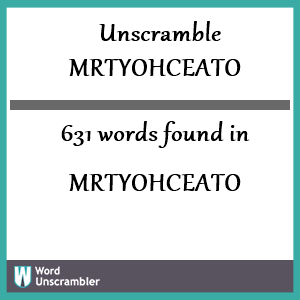 631 words unscrambled from mrtyohceato