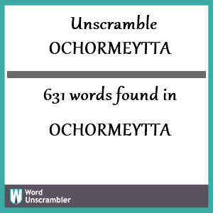 631 words unscrambled from ochormeytta