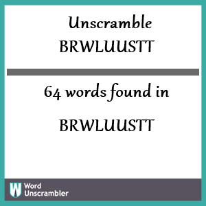 64 words unscrambled from brwluustt