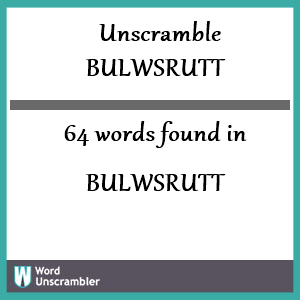 64 words unscrambled from bulwsrutt