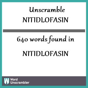 640 words unscrambled from nitidlofasin