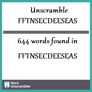 644 words unscrambled from fftnsecdeeseas