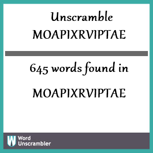 645 words unscrambled from moapixrviptae