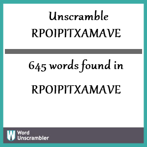 645 words unscrambled from rpoipitxamave