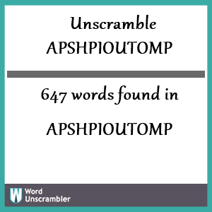 647 words unscrambled from apshpioutomp