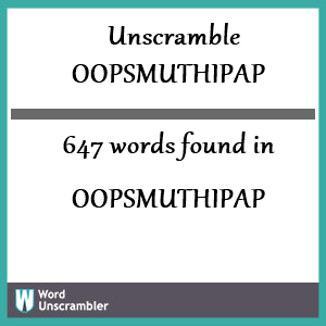 647 words unscrambled from oopsmuthipap